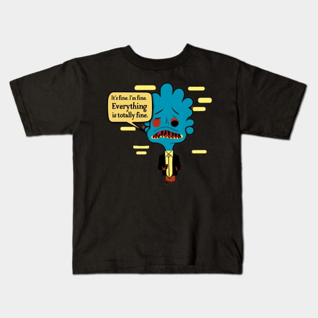 It's fine. I'm fine. Everything is fine. Kids T-Shirt by ThatSimply!